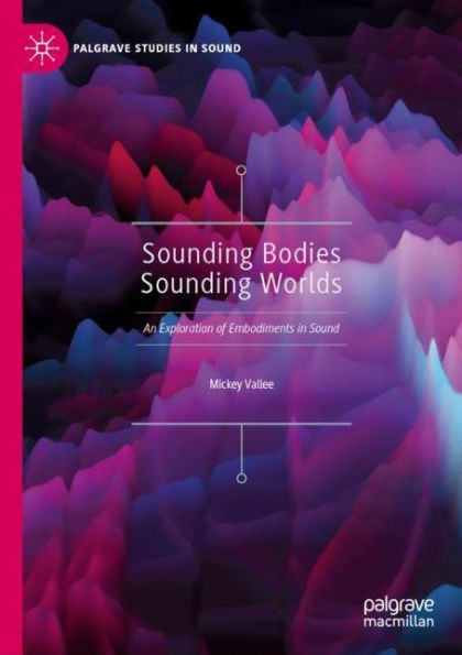 Sounding Bodies Sounding Worlds: An Exploration of Embodiments in Sound