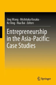 Title: Entrepreneurship in the Asia-Pacific: Case Studies, Author: Jing Wang