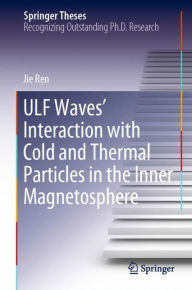 Title: ULF Waves' Interaction with Cold and Thermal Particles in the Inner Magnetosphere, Author: Jie Ren