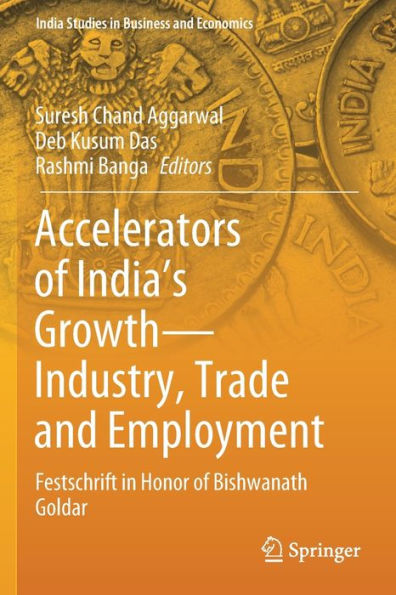 Accelerators of India's Growth-Industry, Trade and Employment: Festschrift in Honor of Bishwanath Goldar