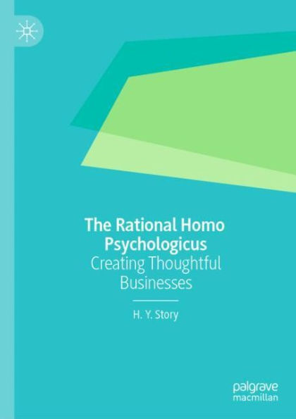 The Rational Homo Psychologicus: Creating Thoughtful Businesses