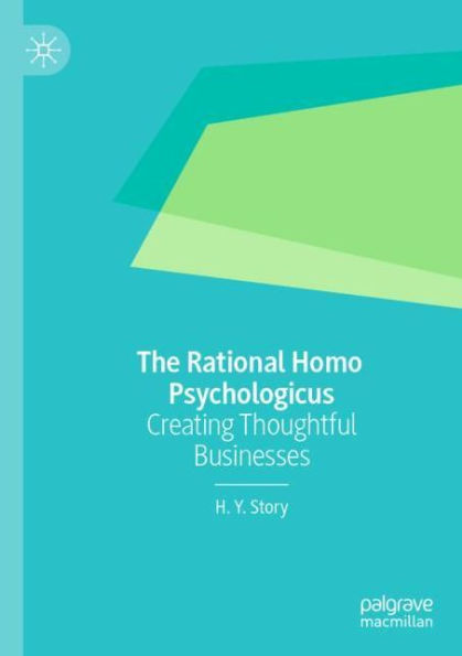 The Rational Homo Psychologicus: Creating Thoughtful Businesses