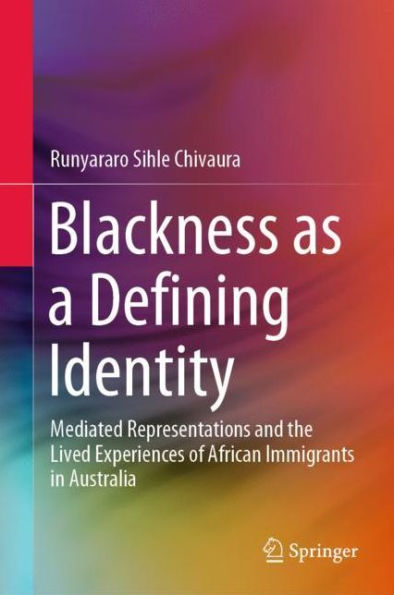 Blackness as a Defining Identity: Mediated Representations and the Lived Experiences of African Immigrants Australia