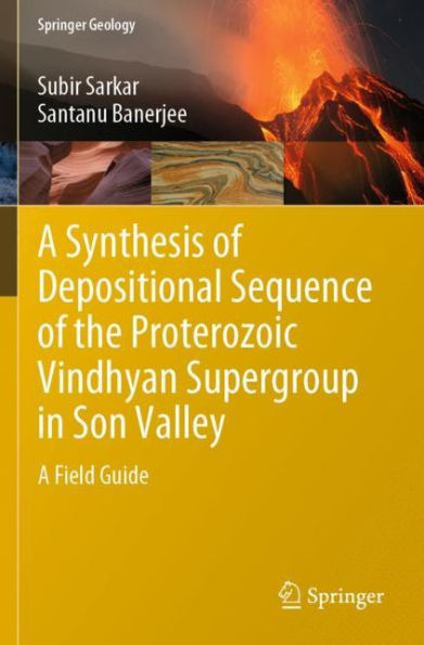 A Synthesis of Depositional Sequence the Proterozoic Vindhyan Supergroup Son Valley: Field Guide