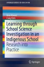 Learning Through School Science Investigation in an Indigenous School: Research into Practice