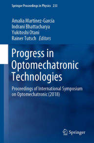 Title: Progress in Optomechatronic Technologies: Proceedings of International Symposium on Optomechatronic (2018), Author: Amalia Martínez-García