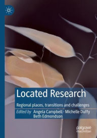 Title: Located Research: Regional places, transitions and challenges, Author: Angela Campbell