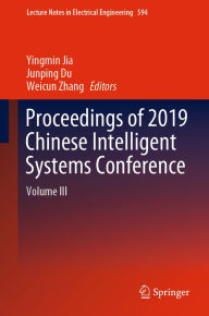Title: Proceedings of 2019 Chinese Intelligent Systems Conference: Volume III, Author: Yingmin Jia