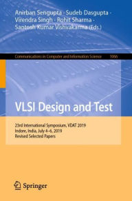 Title: VLSI Design and Test: 23rd International Symposium, VDAT 2019, Indore, India, July 4-6, 2019, Revised Selected Papers, Author: Anirban Sengupta