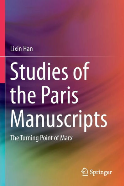 Studies of the Paris Manuscripts: The Turning Point of Marx