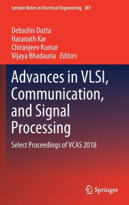 Title: Advances in VLSI, Communication, and Signal Processing: Select Proceedings of VCAS 2018, Author: Debashis Dutta