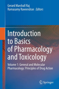 Title: Introduction to Basics of Pharmacology and Toxicology: Volume 1: General and Molecular Pharmacology: Principles of Drug Action, Author: Gerard Marshall Raj