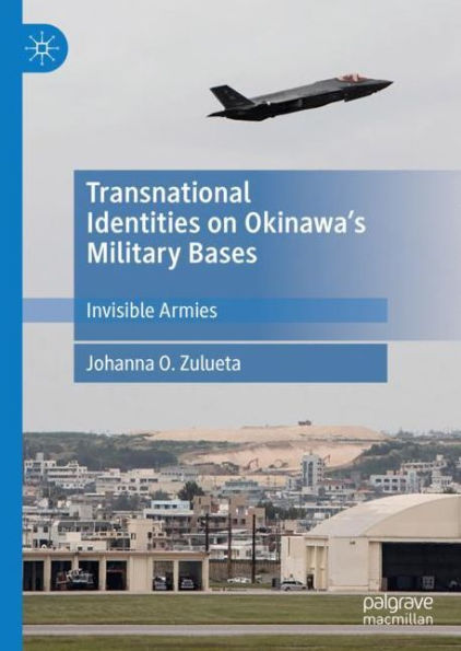 Transnational Identities on Okinawa's Military Bases: Invisible Armies