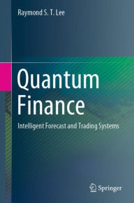 Title: Quantum Finance: Intelligent Forecast and Trading Systems, Author: Raymond S. T. Lee