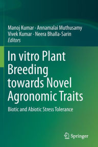 Title: In vitro Plant Breeding towards Novel Agronomic Traits: Biotic and Abiotic Stress Tolerance, Author: Manoj Kumar