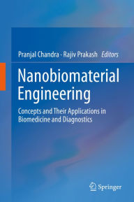 Title: Nanobiomaterial Engineering: Concepts and Their Applications in Biomedicine and Diagnostics, Author: Pranjal Chandra