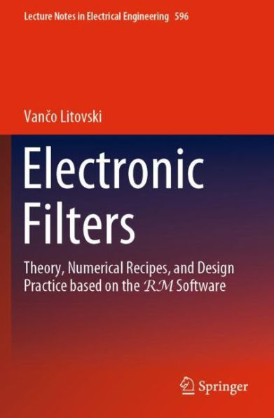 Electronic Filters: Theory, Numerical Recipes, and Design Practice based on the RM Software
