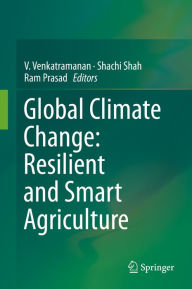 Title: Global Climate Change: Resilient and Smart Agriculture, Author: V. Venkatramanan