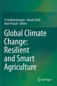 Title: Global Climate Change: Resilient and Smart Agriculture, Author: V. Venkatramanan