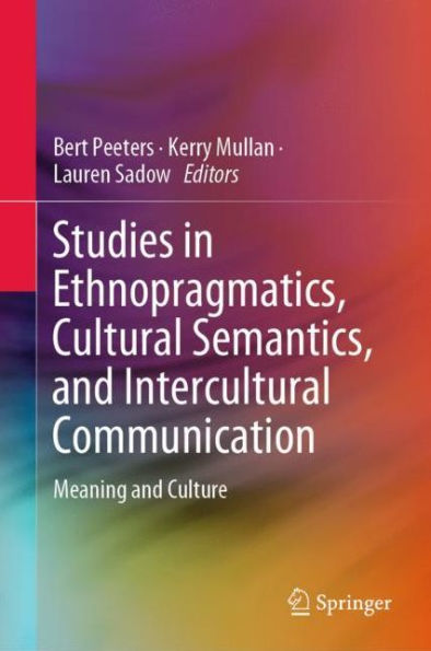 Studies in Ethnopragmatics, Cultural Semantics, and Intercultural Communication: Meaning and Culture