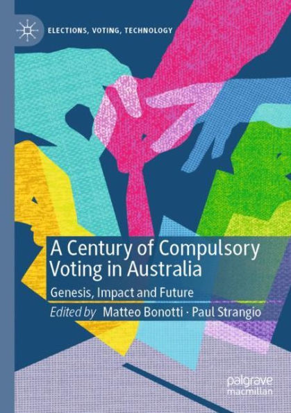 A Century of Compulsory Voting Australia: Genesis, Impact and Future