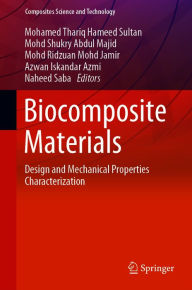 Title: Biocomposite Materials: Design and Mechanical Properties Characterization, Author: Mohamed Thariq Hameed Sultan