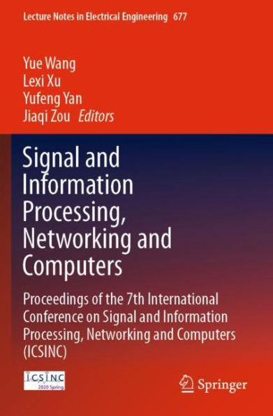 Signal and Information Processing, Networking and Computers: Proceedings of the 7th International Conference on Signal and Information Processing, Networking and Computers (ICSINC)