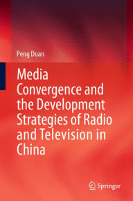 Title: Media Convergence and the Development Strategies of Radio and Television in China, Author: Peng Duan