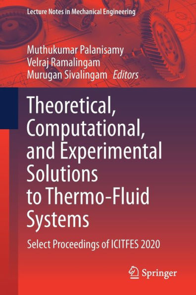 Theoretical, Computational, and Experimental Solutions to Thermo-Fluid Systems: Select Proceedings of ICITFES 2020