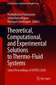 Title: Theoretical, Computational, and Experimental Solutions to Thermo-Fluid Systems: Select Proceedings of ICITFES 2020, Author: Muthukumar Palanisamy