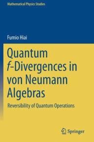 Title: Quantum f-Divergences in von Neumann Algebras: Reversibility of Quantum Operations, Author: Fumio Hiai