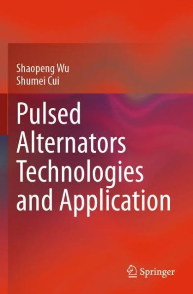 Pulsed Alternators Technologies and Application
