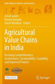 Title: Agricultural Value Chains in India: Ensuring Competitiveness, Inclusiveness, Sustainability, Scalability, and Improved Finance, Author: Ashok Gulati