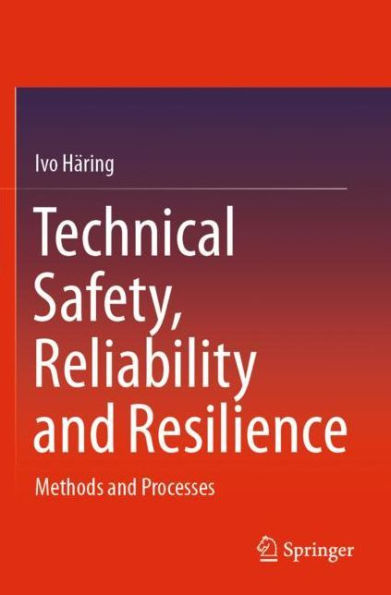 Technical Safety, Reliability and Resilience: Methods Processes