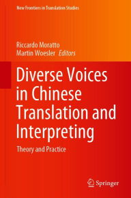 Title: Diverse Voices in Chinese Translation and Interpreting: Theory and Practice, Author: Riccardo Moratto