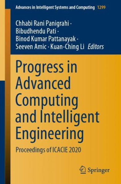 Progress Advanced Computing and Intelligent Engineering: Proceedings of ICACIE 2020