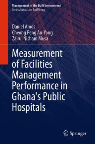 Title: Measurement of Facilities Management Performance in Ghana's Public Hospitals, Author: Daniel Amos