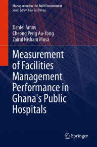 Title: Measurement of Facilities Management Performance in Ghana's Public Hospitals, Author: Daniel Amos