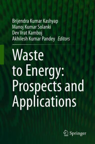 Title: Waste to Energy: Prospects and Applications, Author: Brijendra Kumar Kashyap