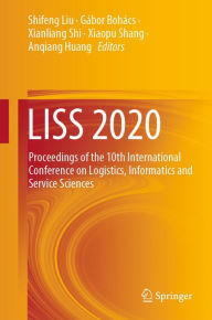 Title: LISS 2020: Proceedings of the 10th International Conference on Logistics, Informatics and Service Sciences, Author: Shifeng Liu