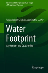 Title: Water Footprint: Assessment and Case Studies, Author: Subramanian Senthilkannan Muthu