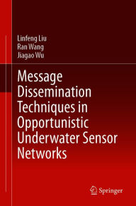 Title: Message Dissemination Techniques in Opportunistic Underwater Sensor Networks, Author: Linfeng Liu