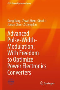 Title: Advanced Pulse-Width-Modulation: With Freedom to Optimize Power Electronics Converters, Author: Dong Jiang