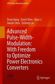 Title: Advanced Pulse-Width-Modulation: With Freedom to Optimize Power Electronics Converters, Author: Dong Jiang