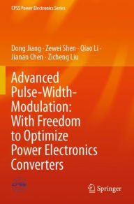 Title: Advanced Pulse-Width-Modulation: With Freedom to Optimize Power Electronics Converters, Author: Dong Jiang