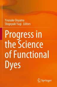 Title: Progress in the Science of Functional Dyes, Author: Yousuke Ooyama