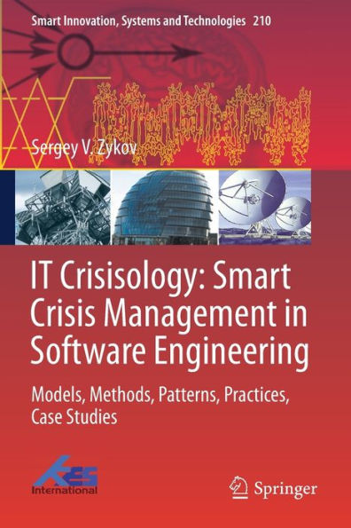 IT Crisisology: Smart Crisis Management Software Engineering: Models, Methods, Patterns, Practices, Case Studies