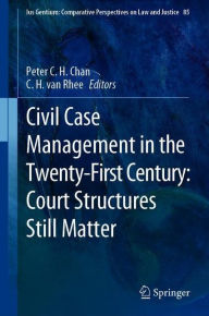 Title: Civil Case Management in the Twenty-First Century: Court Structures Still Matter, Author: Peter C.H. Chan