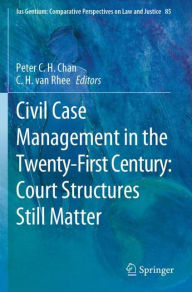 Title: Civil Case Management in the Twenty-First Century: Court Structures Still Matter, Author: Peter C.H. Chan