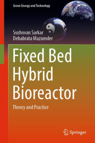 Title: Fixed Bed Hybrid Bioreactor: Theory and Practice, Author: Sushovan Sarkar